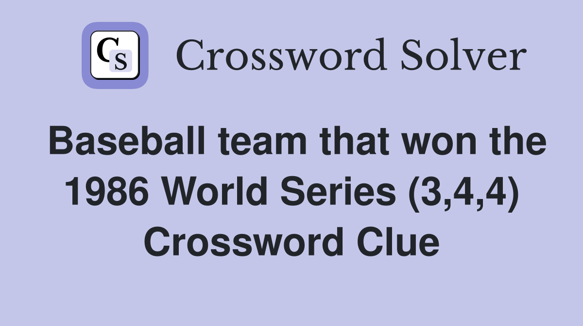 Baseball Team That Won The 1986 World Series (3,4,4) - Crossword Clue ...